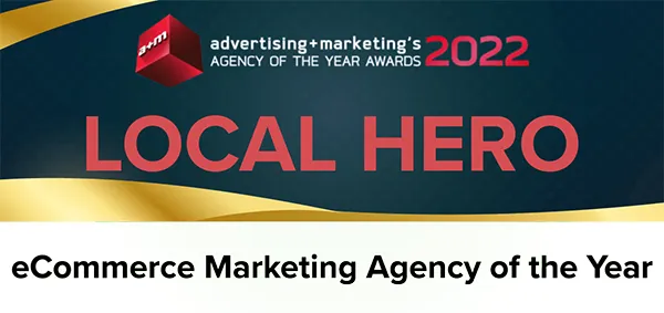 Agency of the Year and MARKies Awards 2022 - eCommerce Marketing Agency of the Year - Local Hero